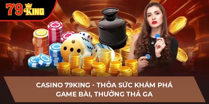 Giới thiệu tổng quan về Casino 79KING