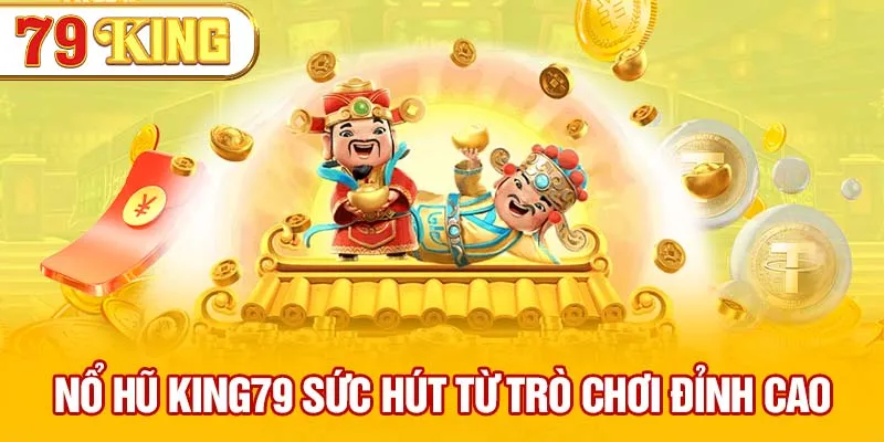 Tổng quan về sảnh nổ hũ 79King trò chơi slot đỉnh cao